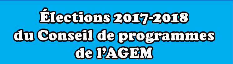 Élections 2017-2018 du Conseil programmes de l’AGEM